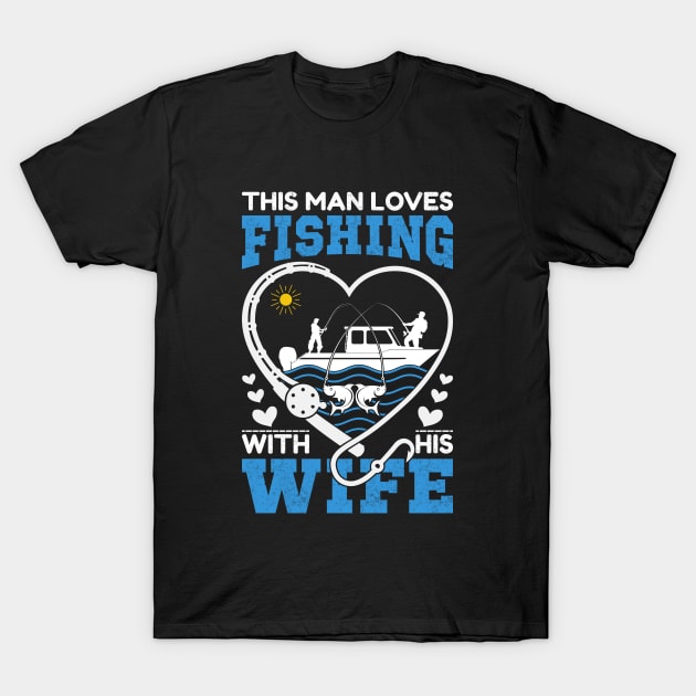 This man loves fishing with his wife T-Shirt by sharukhdesign
